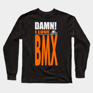 Damn I Love BMX Long Sleeve T-Shirt